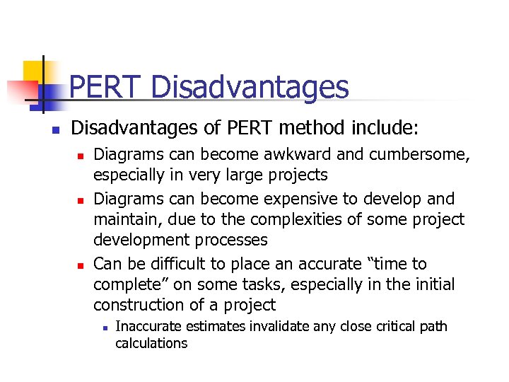 PERT Disadvantages n Disadvantages of PERT method include: n n n Diagrams can become