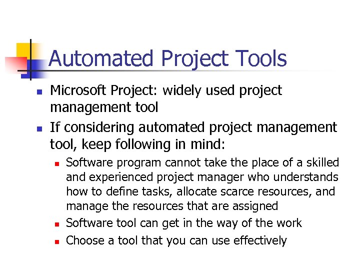 Automated Project Tools n n Microsoft Project: widely used project management tool If considering