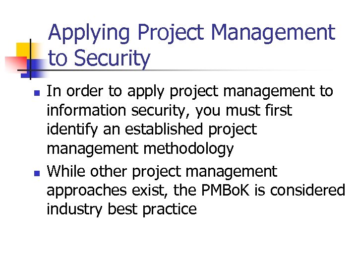 Applying Project Management to Security n n In order to apply project management to