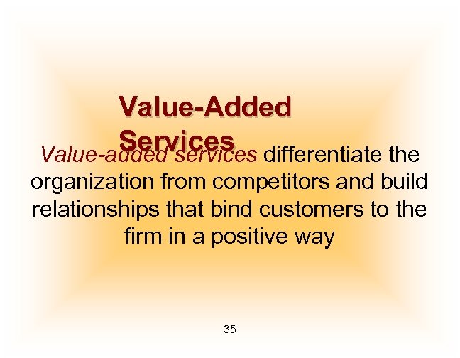 Value-Added Services differentiate the Value-added services organization from competitors and build relationships that bind