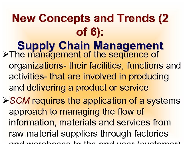 New Concepts and Trends (2 of 6): Supply Chain Management ØThe management of the