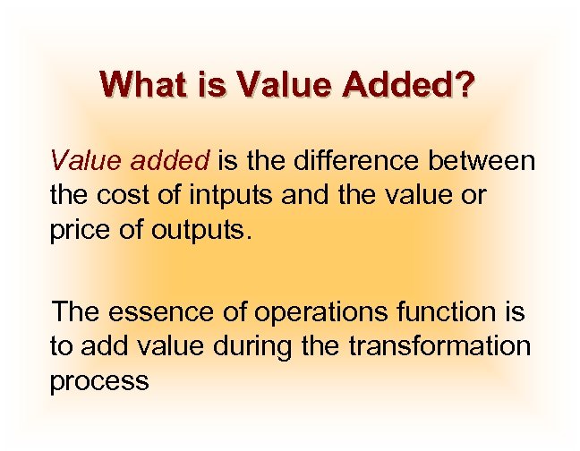 What is Value Added? Value added is the difference between the cost of intputs