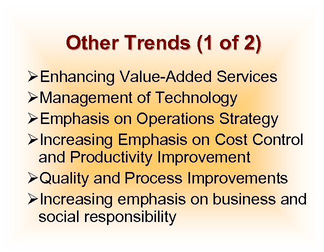 Other Trends (1 of 2) ØEnhancing Value-Added Services ØManagement of Technology ØEmphasis on Operations