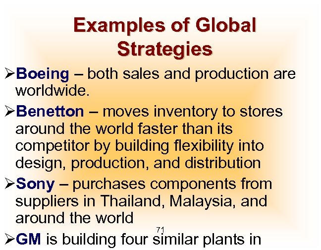 Examples of Global Strategies ØBoeing – both sales and production are worldwide. ØBenetton –