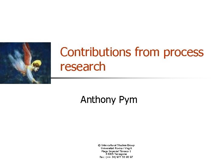 Contributions from process research Anthony Pym © Intercultural Studies Group Universitat Rovira i Virgili