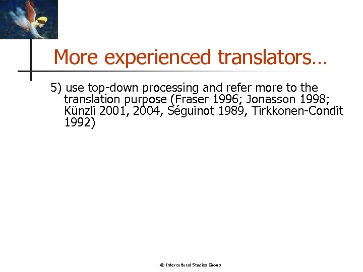 More experienced translators… 5) use top-down processing and refer more to the translation purpose