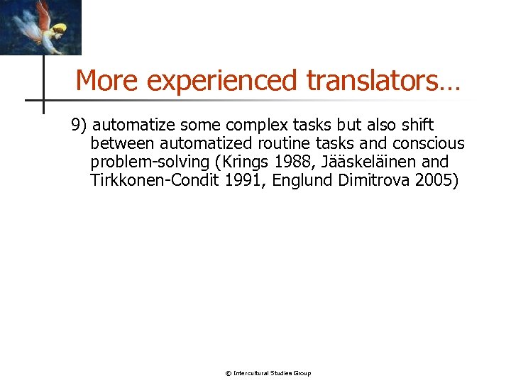 More experienced translators… 9) automatize some complex tasks but also shift between automatized routine