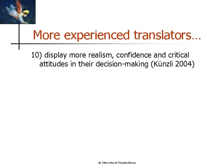 More experienced translators… 10) display more realism, confidence and critical attitudes in their decision-making