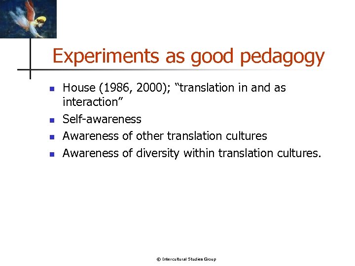 Experiments as good pedagogy n n House (1986, 2000); “translation in and as interaction”