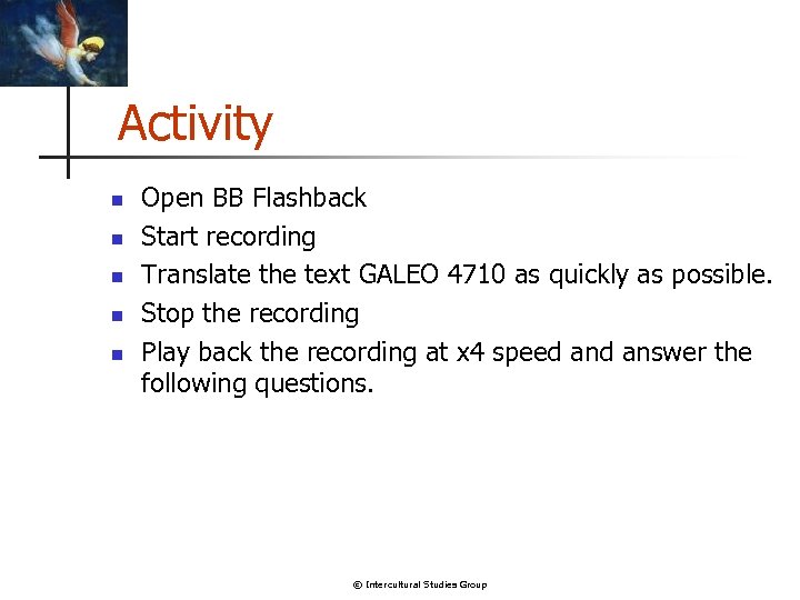 Activity n n n Open BB Flashback Start recording Translate the text GALEO 4710