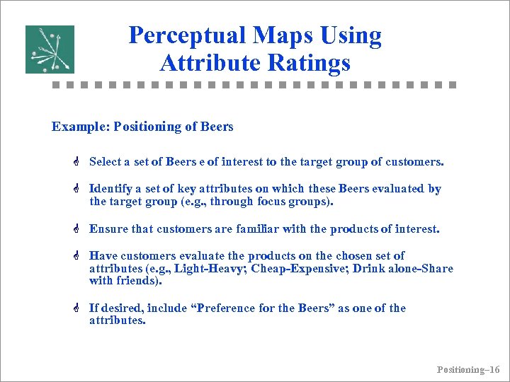 Perceptual Maps Using Attribute Ratings Example: Positioning of Beers G Select a set of