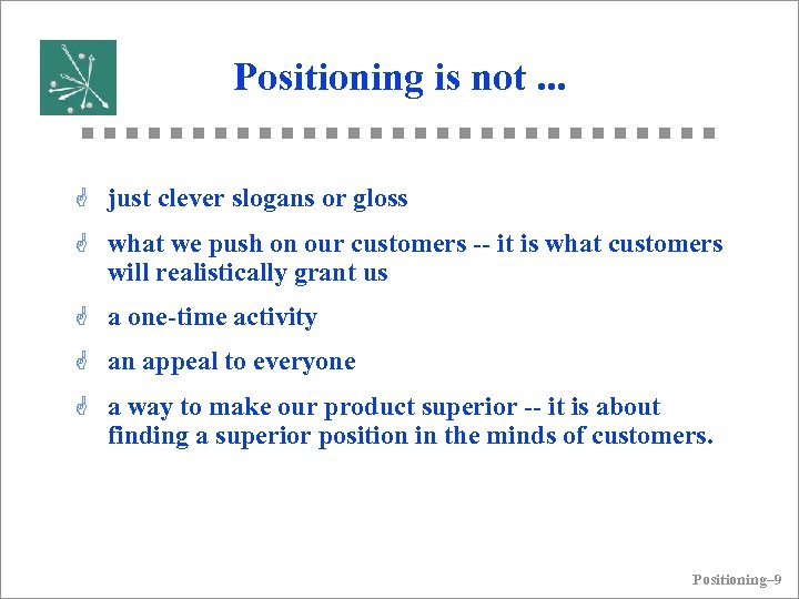 Positioning is not. . . G just clever slogans or gloss G what we