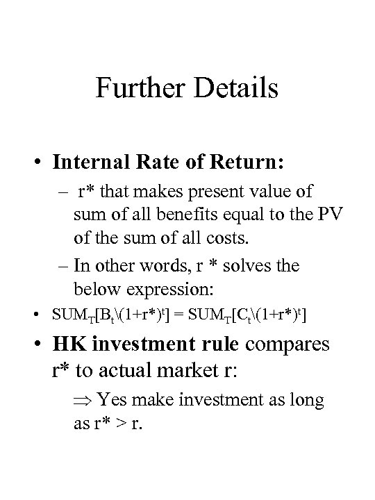 Further Details • Internal Rate of Return: – r* that makes present value of