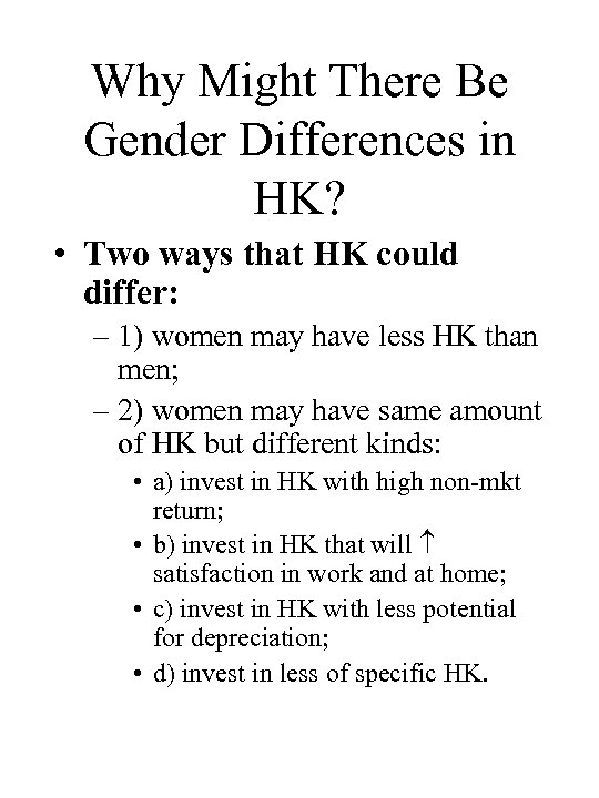 Why Might There Be Gender Differences in HK? • Two ways that HK could