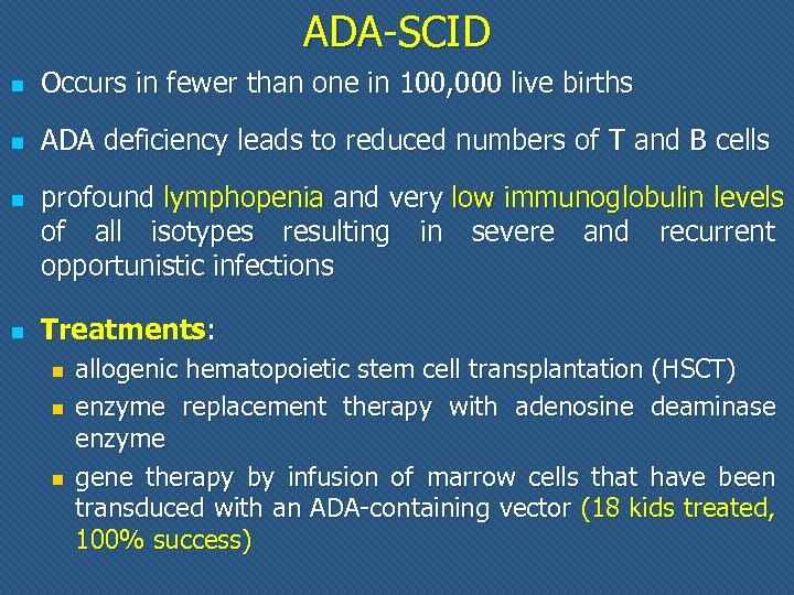 ADA-SCID n Occurs in fewer than one in 100, 000 live births n ADA