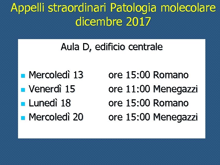 Appelli straordinari Patologia molecolare dicembre 2017 Aula D, edificio centrale n n Mercoledì 13