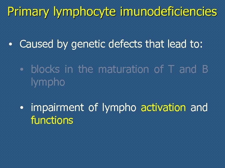  • Caused by genetic defects that lead to: • blocks in the maturation