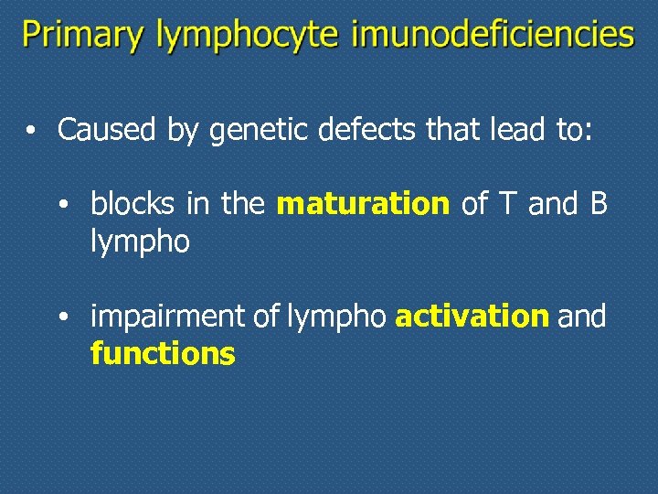  • Caused by genetic defects that lead to: • blocks in the maturation