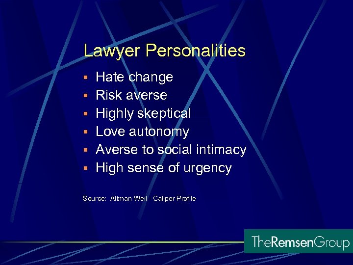 Lawyer Personalities § Hate change § Risk averse § Highly skeptical § Love autonomy