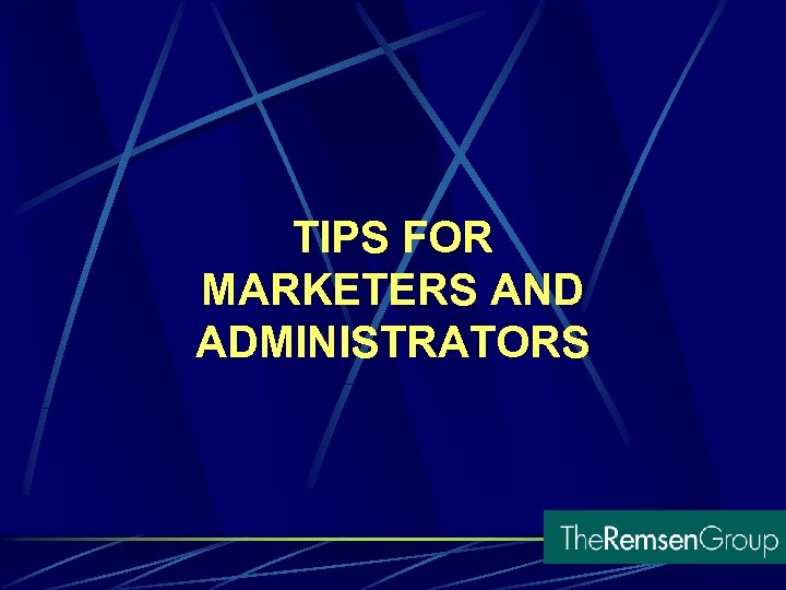 TIPS FOR MARKETERS AND ADMINISTRATORS 