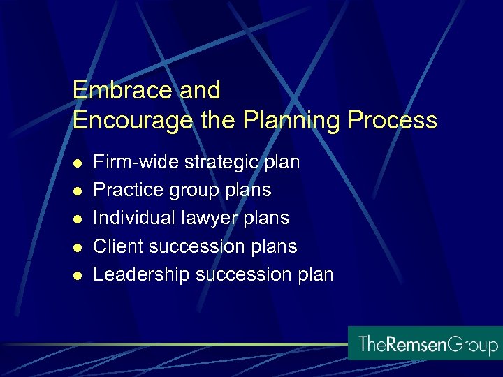 Embrace and Encourage the Planning Process l l l Firm-wide strategic plan Practice group