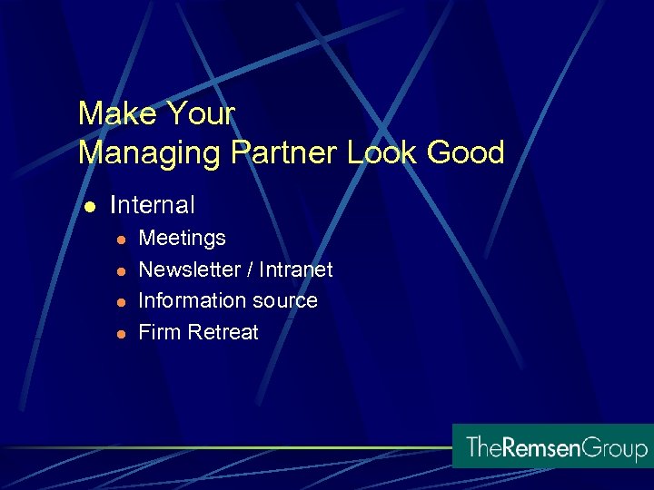 Make Your Managing Partner Look Good l Internal l l Meetings Newsletter / Intranet