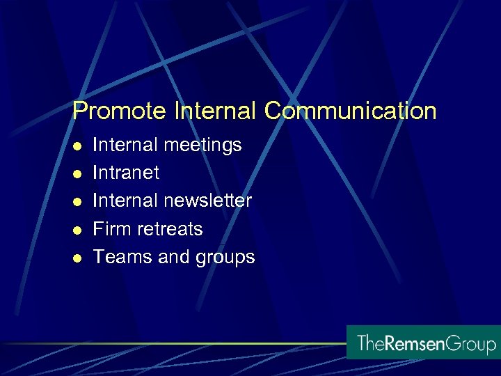 Promote Internal Communication l l l Internal meetings Intranet Internal newsletter Firm retreats Teams