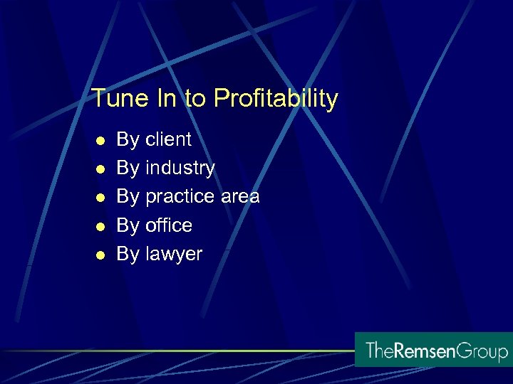 Tune In to Profitability l l l By client By industry By practice area