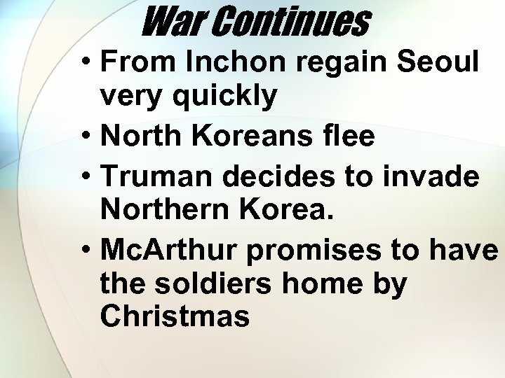 War Continues • From Inchon regain Seoul very quickly • North Koreans flee •