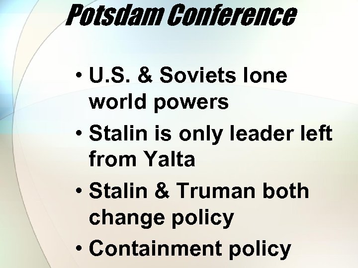 Potsdam Conference • U. S. & Soviets lone world powers • Stalin is only