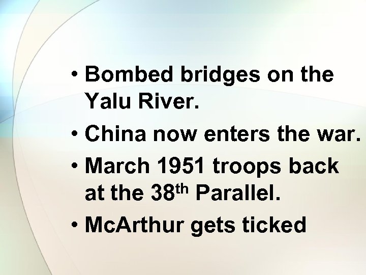  • Bombed bridges on the Yalu River. • China now enters the war.