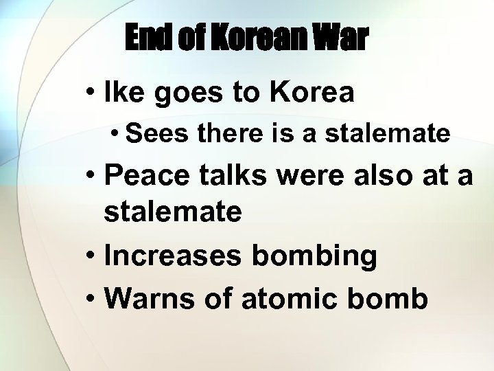 End of Korean War • Ike goes to Korea • Sees there is a