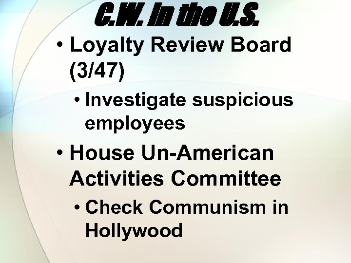 C. W. In the U. S. • Loyalty Review Board (3/47) • Investigate suspicious