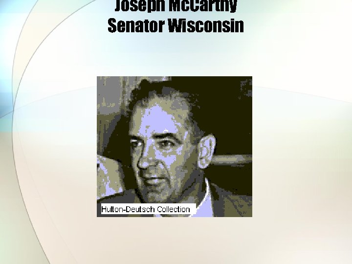 Joseph Mc. Carthy Senator Wisconsin 