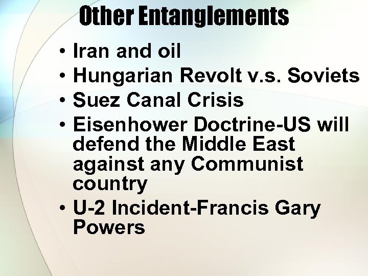 Other Entanglements • • Iran and oil Hungarian Revolt v. s. Soviets Suez Canal
