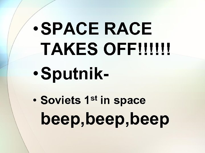  • SPACE RACE TAKES OFF!!!!!! • Sputnik • Soviets 1 st in space