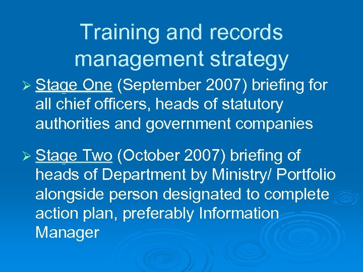 Training and records management strategy Ø Stage One (September 2007) briefing for all chief