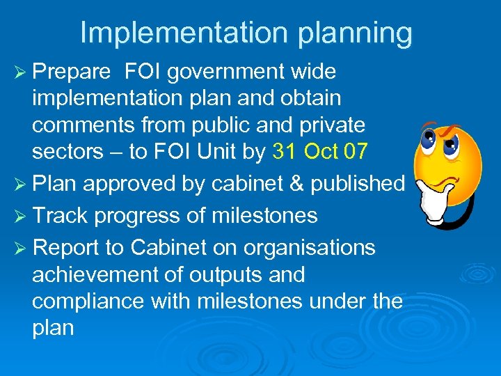 Implementation planning Ø Prepare FOI government wide implementation plan and obtain comments from public