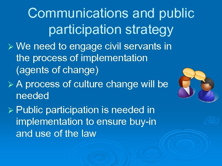Communications and public participation strategy Ø We need to engage civil servants in the