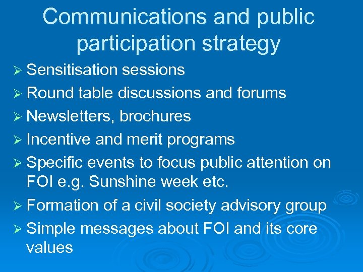 Communications and public participation strategy Ø Sensitisation sessions Ø Round table discussions and forums