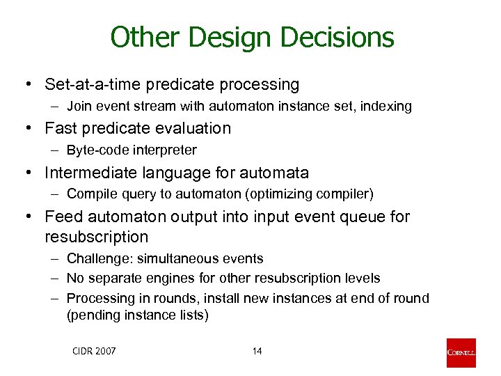 Other Design Decisions • Set-at-a-time predicate processing – Join event stream with automaton instance