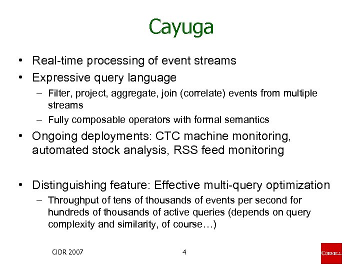 Cayuga • Real-time processing of event streams • Expressive query language – Filter, project,