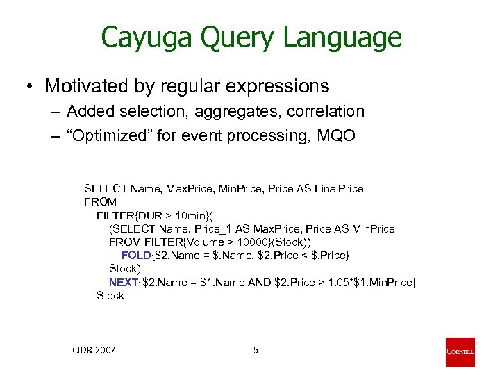 Cayuga Query Language • Motivated by regular expressions – Added selection, aggregates, correlation –