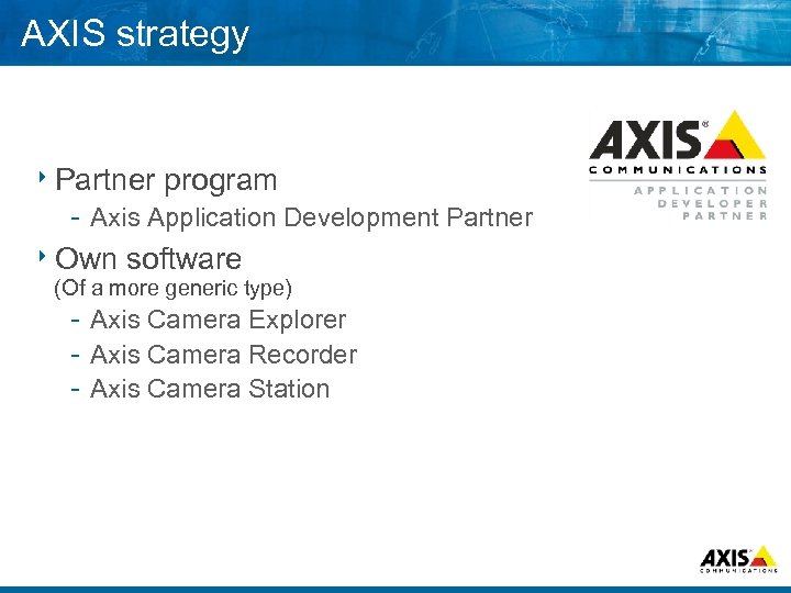 AXIS strategy 8 Partner program Axis Application Development Partner 8 Own software (Of a