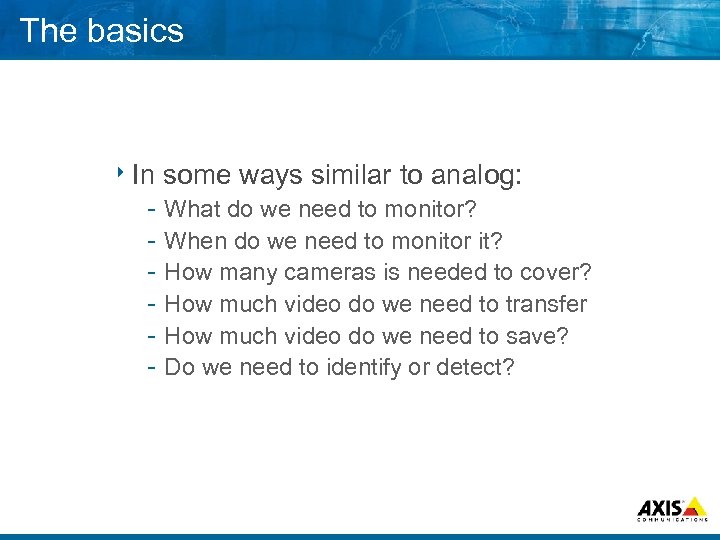 The basics 8 In some ways similar to analog: What do we need to