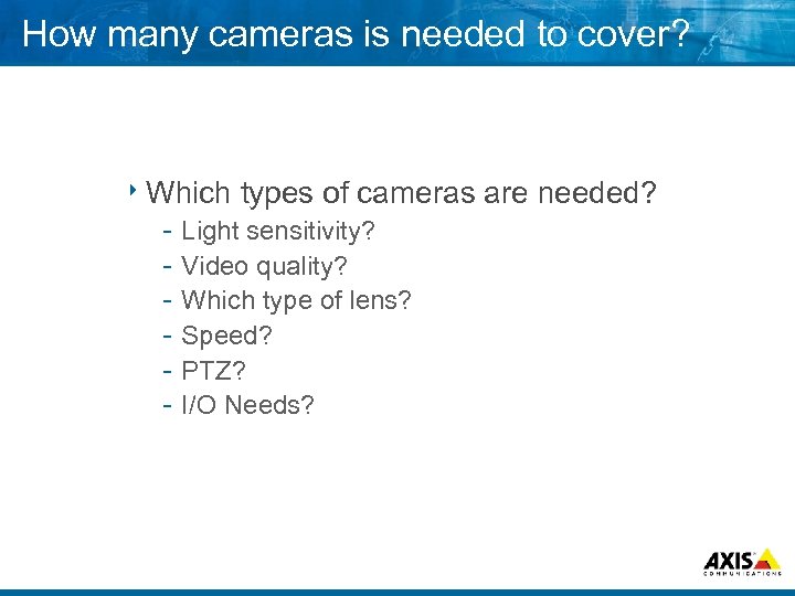 How many cameras is needed to cover? 8 Which types of cameras Light sensitivity?