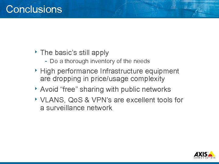 Conclusions 8 The basic’s still apply Do a thorough inventory of the needs 8