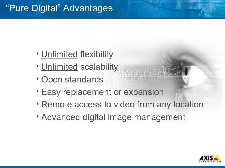 “Pure Digital” Advantages 8 Unlimited flexibility 8 Unlimited scalability 8 Open standards 8 Easy