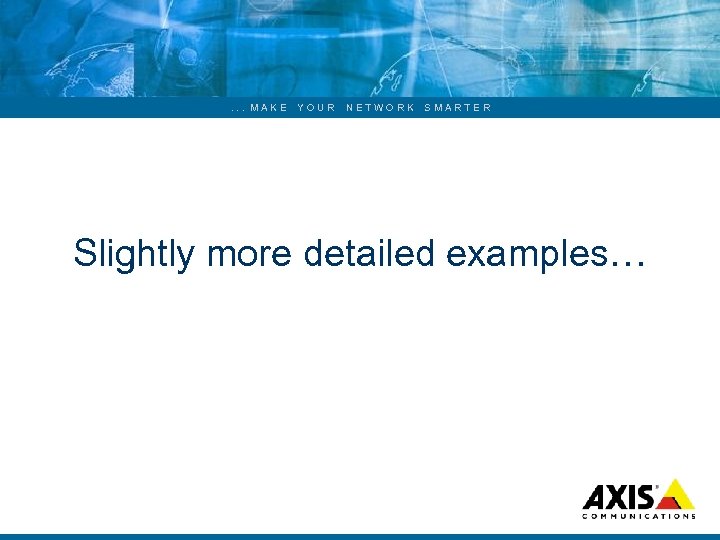 . . . MAKE YOUR NETWORK SMARTER Slightly more detailed examples… 