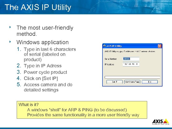 The AXIS IP Utility The most user friendly method. 8 Windows application 8 1.